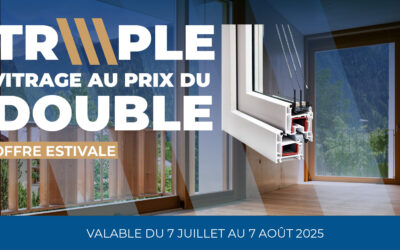 Profitez de notre offre estivale : le triple vitrage au prix du double